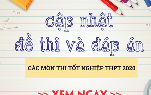 [Mới nhất] Đề thi và đáp án kỳ thi Tốt nghiệp THPT 2020
